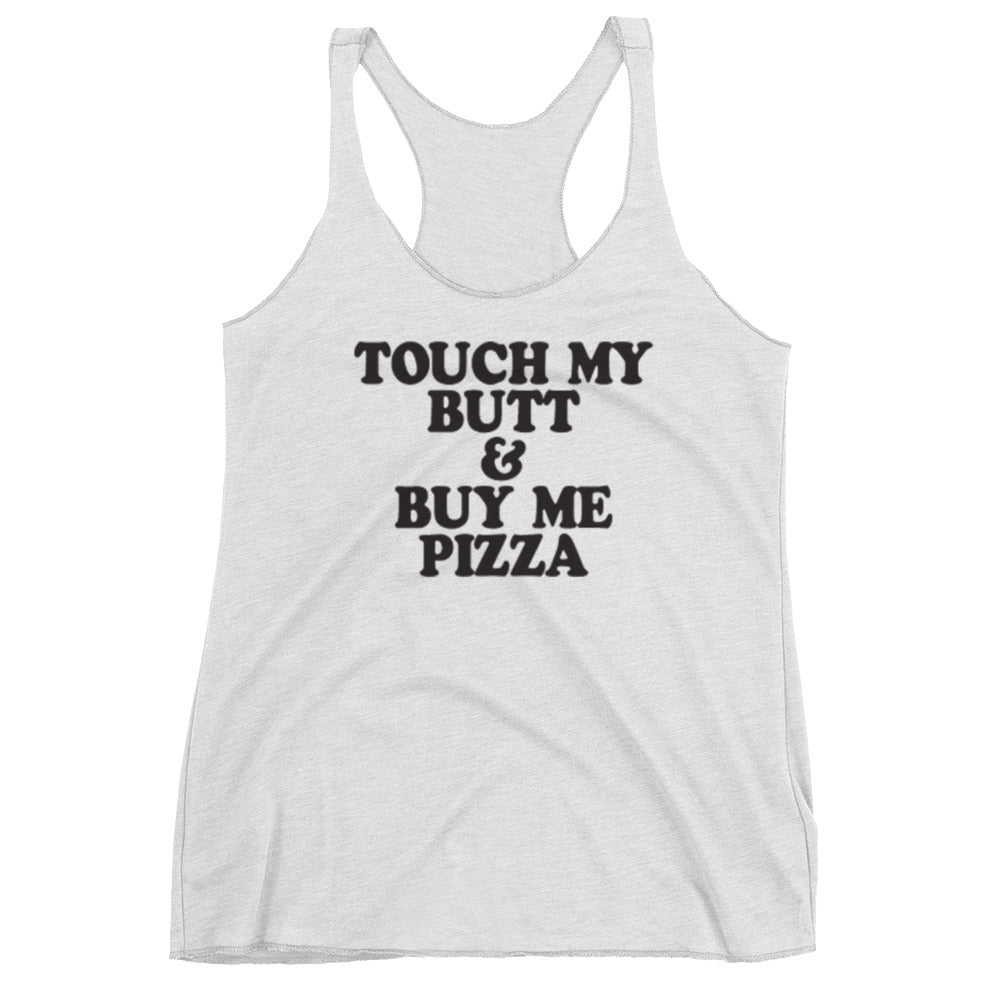 Touch My Butt & Buy Me Pizza Racerback Tank